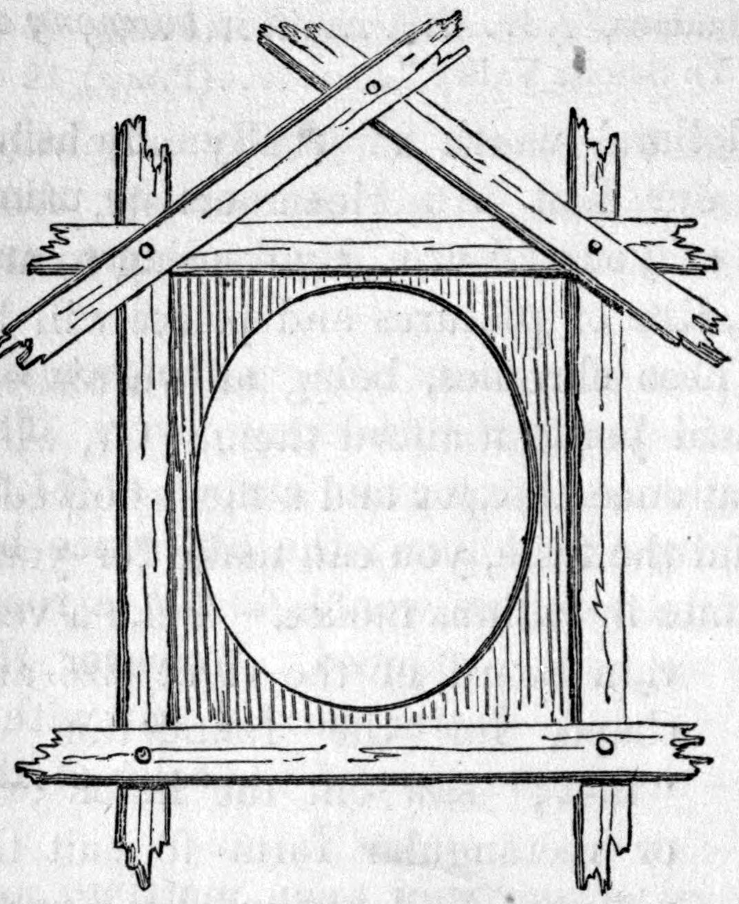 Fig. 42. — A picture frame built of rough split boards nailed over a backing with an oval opening, two crossed slats forming a peak at the top and a board across the bottom.