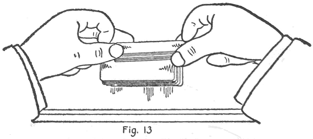 Fig. 13. — The run cut to the break: the right hand holds the deck up while the left thumb and second finger draw off the upper portion in small packets, which lie dropped one on another beneath.