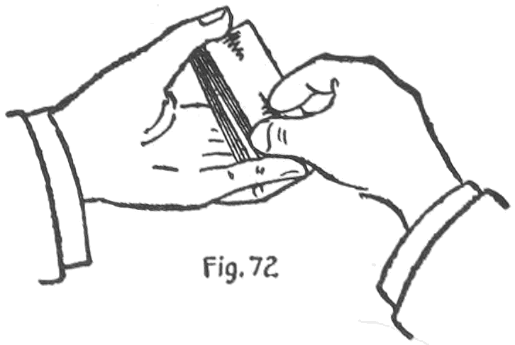 Fig. 72. — The right hand seizes the sides of the deck close to the lower corners with the second and third fingertips and thumb, leaving most of the deck in view.