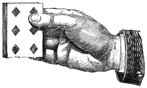 Fig. 29. — The right hand holds the pack lightly with the thumb on its face, a six of diamonds, and the moistened fingers on the back.