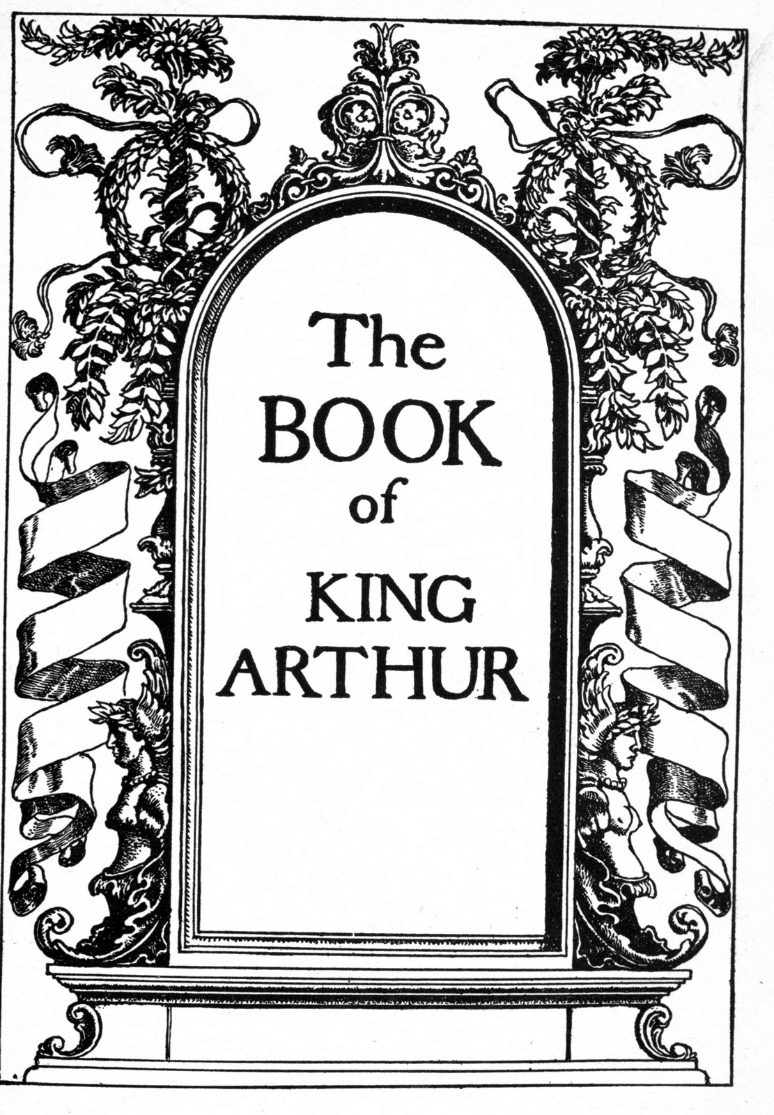 The ornamented title of The Book of King Arthur, in an arched frame hung with ribbons, garlands and carved figures.