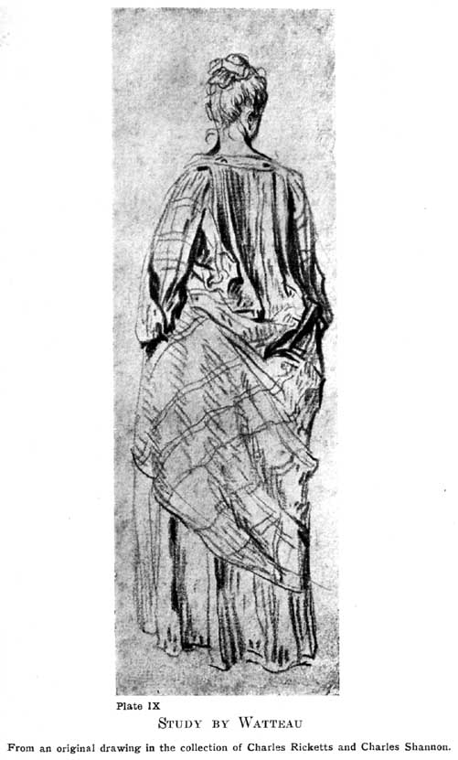 Plate IX. Study by Watteau From an original drawing in the collection of Charles Ricketts and Charles Shannon. — A woman seen from behind, her hair pinned up, in a loose checked jacket and full skirt gathered up at the back, drawn in broken, quickly searched chalk lines.
