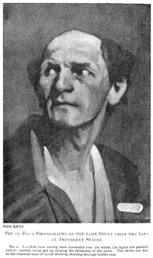 Plate XXVII. Set of Four Photographs of the Same Study from the Life in Different Stages No. 2. A middle tone having been scumbled over the whole, the lights are painted into it; variety being got by varying the thickness of the paint. The darks are due to the charcoal lines of initial drawing showing through middle tone. — The same head in monochrome paint: the lights painted thickly into a grey middle tone, the charcoal lines still showing as darks; a dab of the light tone used sits at the lower right corner.