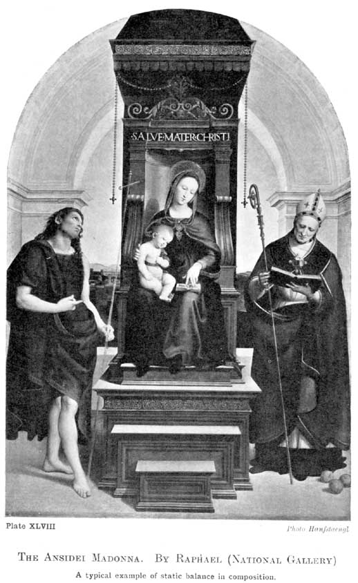 Plate XLVIII. The Ansidei Madonna. by Raphael (National Gallery) A typical example of static balance in composition. Photo Hanfstaengl — The Madonna sits enthroned at the exact centre with the Christ child on her knee, under a round arch hung with strings of beads; St. John the Baptist stands on the left and St. Nicholas, mitred, with a staff and book, on the right.