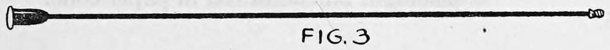 Fig. 3. — The metal rod alone, a thin straight line with the wooden plug and nickeled disc at the left end and a small tip at the right.