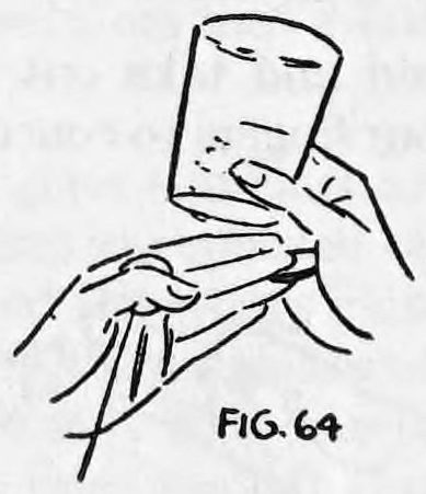 Fig. 64. — The right hand held in front of the left, with the glass above, as the coin passes from the left fingers into the right palm.