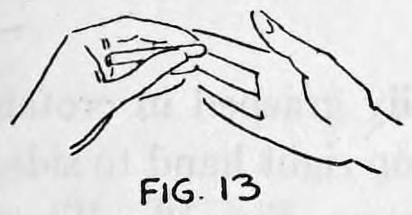 Fig. 13. — Cigarette pushed further into the left hand, about a quarter of an inch still showing beyond the left fingers, right hand patting it.