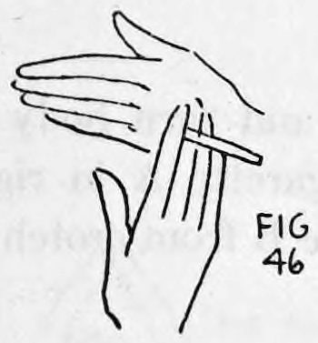 Fig. 46. — Same position seen away from the audience, the cigarette held horizontally in the back of the right hand.