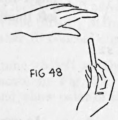 Fig. 48. — Left hand held back to the audience above the right hand as it is drawn away and produces the cigarette at thumb and fingertips.