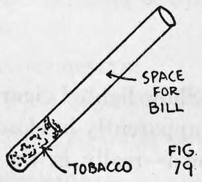 Fig. 79. — A cigarette drawn slanted, the arrow marking the empty space for the bill near the open end and the remaining tobacco packed at the lower end.