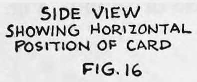 Fig. 16. — Side view showing the horizontal position of the card, with the card flat beneath the curled fingers as the hand turns.