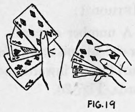 Fig. 19. — A fan of five cards held in the right hand beside the same hand with the cards squared up, pushed together by the little finger and first finger.