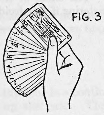 Fig. 3. — The thumb brought down on the cards to fan them out into a wide spread held in the right hand.