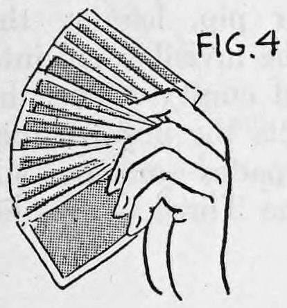 Fig. 4. — Rear view away from the audience: the right first finger goes between the cards and down behind three or four of them in the fan.