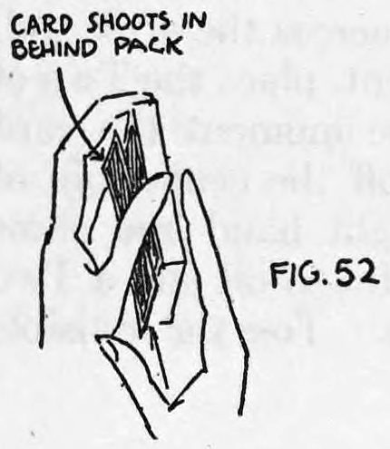 Fig. 52. — The palmed card shoots up in behind the pack, held in place by the left hand with the rest of the cards.
