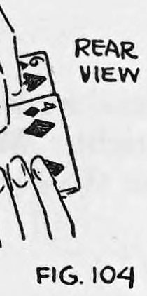 Fig. 104. — Rear view from underneath: the left fingers push the first card square onto the deck while the right hand begins to remove the second card.