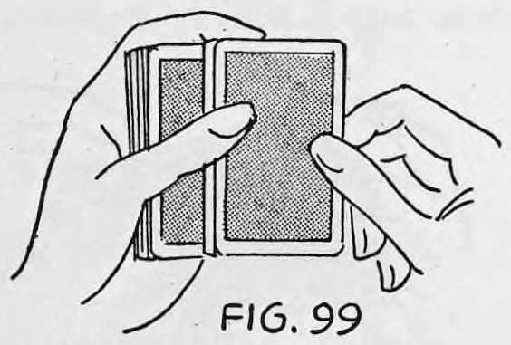 Fig. 99. — The left thumb has pushed the top and second cards to the right so the deck fans slightly, and the right thumb and fingers come to take the second card.