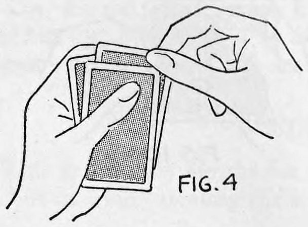 Fig. 4. — The right thumb on the corner of the two cards, the second finger beneath and the first finger pressing on it, about to slip out the lower card.