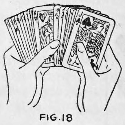 Fig. 18. — Both hands fan the cards, faces toward the audience, the left packet in the left hand and the other in the right hand.