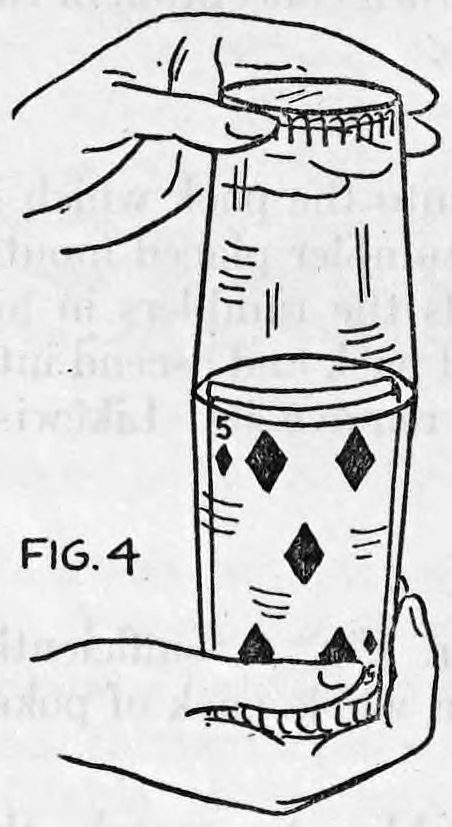 Fig. 4. — Both hands hold the two tumblers mouth to mouth, the left hand over the upper empty one and the right hand under the lower one holding the cards.