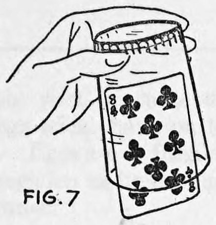 Fig. 7. — A hand lifts off the upper tumbler with a card wedged inside it, an eight of clubs, held by the edges of the glass.