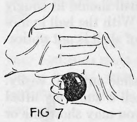 Fig. 7. — The left hand is lifted away showing the palm empty while the ball has dropped into the fingers of the right hand below, Finger Palmed.