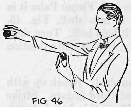 Fig. 46. — A man in a suit seen from the side holds his right arm out level while his left hand, palming a ball, reaches under the right elbow to produce it.