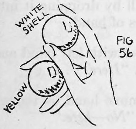 Fig. 56. — The hand turned so the white shell is at the top and the yellow ball below, gripped between second and third fingers, as the hand is waved.